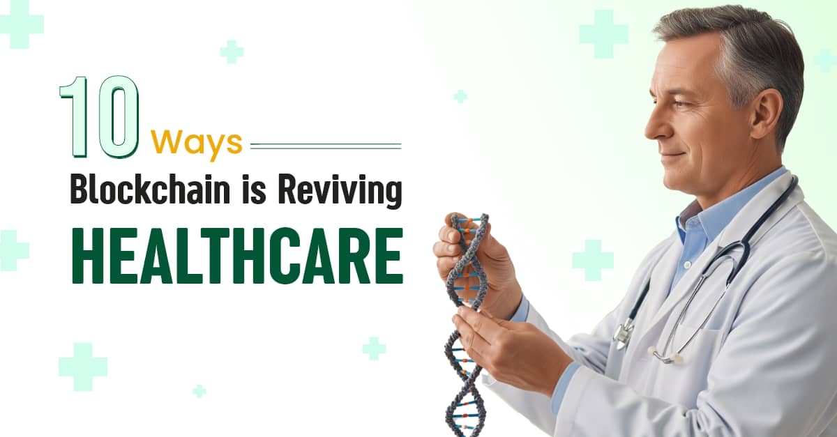 10 Ways How Blockchain Is Reviving Healthcare