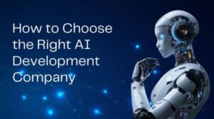 How to Choose the Right AI Development Company in 2025