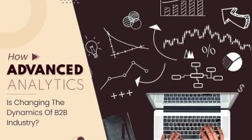 How-Advanced-Analytics-Is-Changing-The-Dynamics-Of-B2B-Industry How-Advanced-Analytics-Is-Changing-The-Dynamics-Of-B2B-Industry