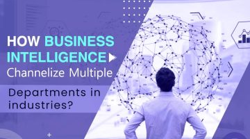 How-Business-Intelligence-Channelize-Multiple-Departments-in-industries-1