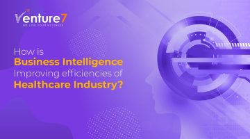 How-Is-Business-Intelligence-Improving-Efficiencies-Of-Healthcare-Industry