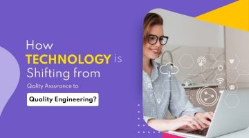 How-technology-is-shifting-from-Quality-Assurance-to-Quality-Engineering-1-1